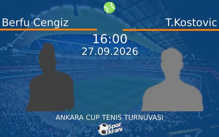 27 Eylül 2026 Berfu Cengiz vs T.Kostovic maçı Hangi Kanalda Saat Kaçta Yayınlanacak? 27 Eylül 2026 Berfu Cengiz vs T.Kostovic maçı Hangi Kanalda Saat Kaçta Yayınlanacak?