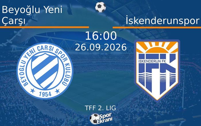 26 Eylül 2026 Beyoğlu Yeni Çarşı vs İskenderunspor maçı Hangi Kanalda Saat Kaçta Yayınlanacak?