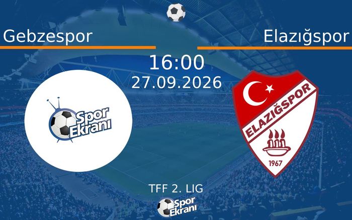 27 Eylül 2026 Gebzespor vs Elazığspor maçı Hangi Kanalda Saat Kaçta Yayınlanacak?