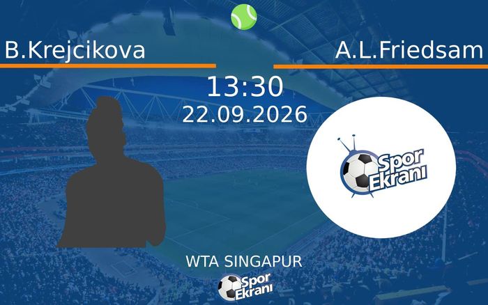 22 Eylül 2026 B.Krejcikova vs A.L.Friedsam maçı Hangi Kanalda Saat Kaçta Yayınlanacak?