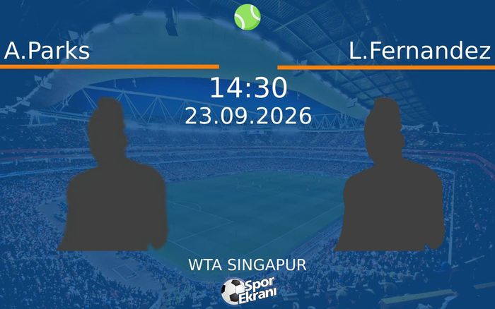23 Eylül 2026 A.Parks vs L.Fernandez maçı Hangi Kanalda Saat Kaçta Yayınlanacak?