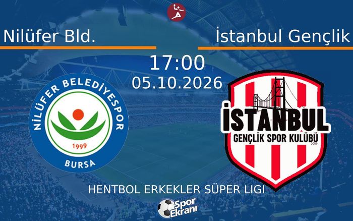 05 Ekim 2026 Nilüfer Bld. vs İstanbul Gençlik maçı Hangi Kanalda Saat Kaçta Yayınlanacak?