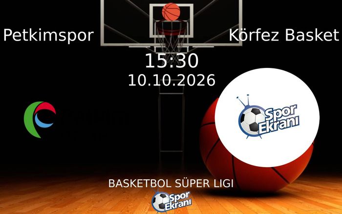 10 Ekim 2026 Petkimspor vs Körfez Basket maçı Hangi Kanalda Saat Kaçta Yayınlanacak?