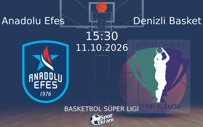 11 Ekim 2026 Anadolu Efes vs Denizli Basket maçı Hangi Kanalda Saat Kaçta Yayınlanacak?