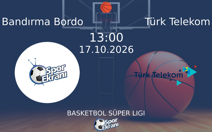 17 Ekim 2026 Bandırma Bordo vs Türk Telekom maçı Hangi Kanalda Saat Kaçta Yayınlanacak?