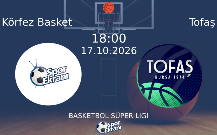 17 Ekim 2026 Körfez Basket vs Tofaş maçı Hangi Kanalda Saat Kaçta Yayınlanacak? 17 Ekim 2026 Körfez Basket vs Tofaş maçı Hangi Kanalda Saat Kaçta Yayınlanacak?