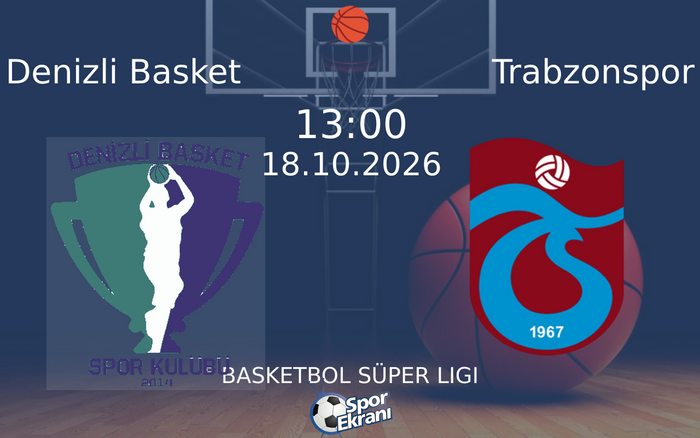 18 Ekim 2026 Denizli Basket vs Trabzonspor maçı Hangi Kanalda Saat Kaçta Yayınlanacak?