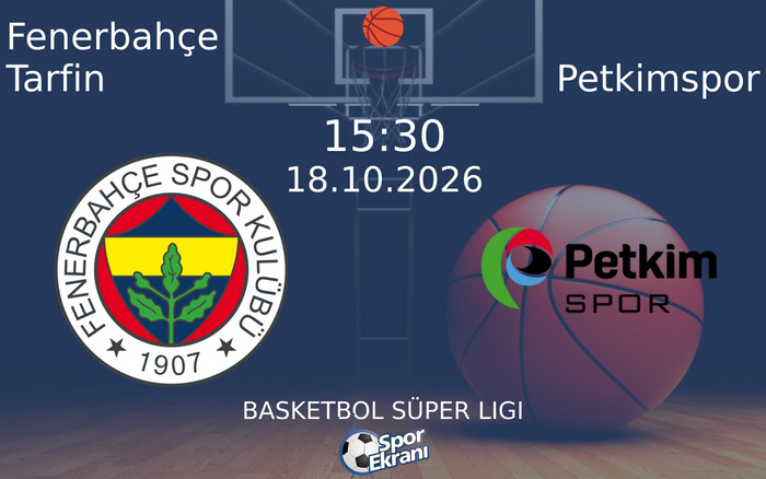 18 Ekim 2026 Fenerbahçe Tarfin vs Petkimspor maçı Hangi Kanalda Saat Kaçta Yayınlanacak?