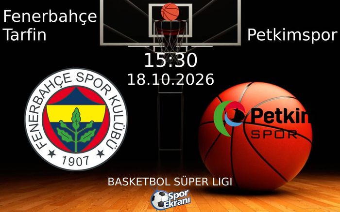 18 Ekim 2026 Fenerbahçe Tarfin vs Petkimspor maçı Hangi Kanalda Saat Kaçta Yayınlanacak? 18 Ekim 2026 Fenerbahçe Tarfin vs Petkimspor maçı Hangi Kanalda Saat Kaçta Yayınlanacak?
