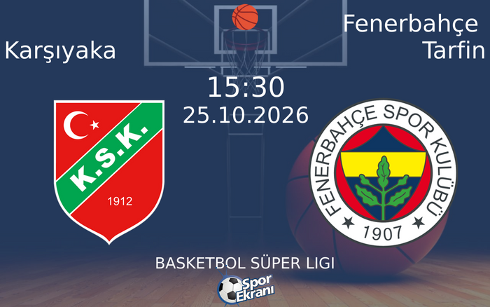 25 Ekim 2026 Karşıyaka vs Fenerbahçe Tarfin maçı Hangi Kanalda Saat Kaçta Yayınlanacak? 25 Ekim 2026 Karşıyaka vs Fenerbahçe Tarfin maçı Hangi Kanalda Saat Kaçta Yayınlanacak?