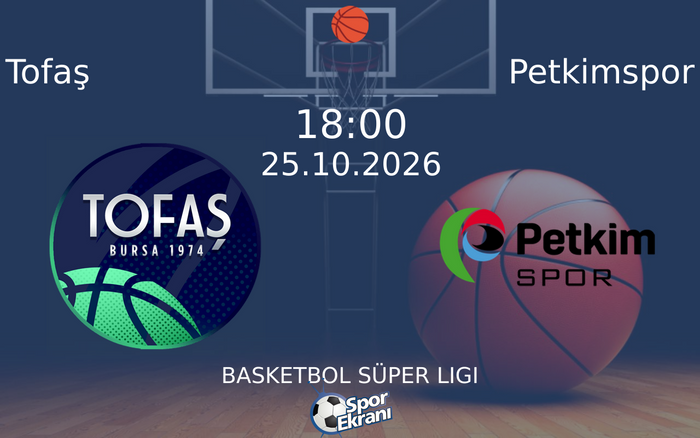 25 Ekim 2026 Tofaş vs Petkimspor maçı Hangi Kanalda Saat Kaçta Yayınlanacak?