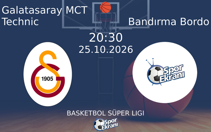 25 Ekim 2026 Galatasaray MCT Technic vs Bandırma Bordo maçı Hangi Kanalda Saat Kaçta Yayınlanacak?