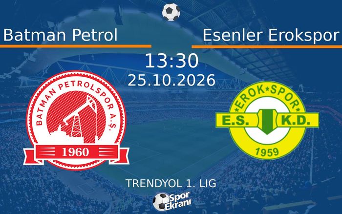 25 Ekim 2026 Batman Petrol vs Esenler Erokspor maçı Hangi Kanalda Saat Kaçta Yayınlanacak?