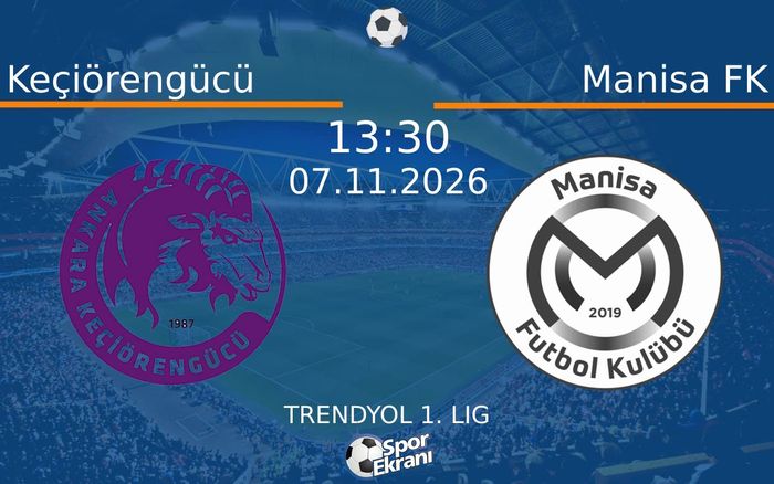 07 Kasım 2026 Keçiörengücü vs Manisa FK maçı Hangi Kanalda Saat Kaçta Yayınlanacak?