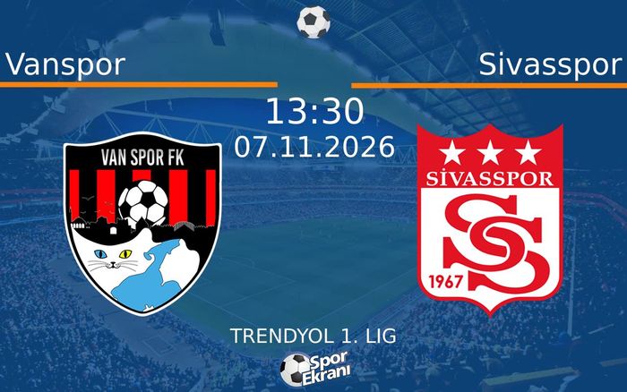 07 Kasım 2026 Vanspor vs Sivasspor maçı Hangi Kanalda Saat Kaçta Yayınlanacak?