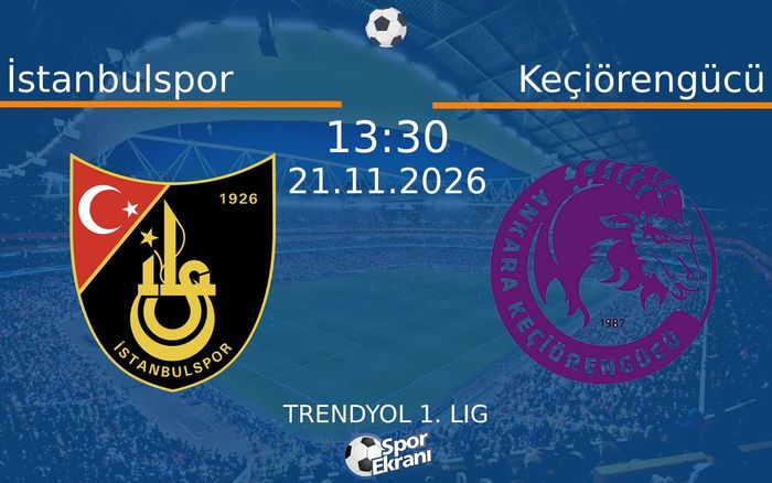 21 Kasım 2026 İstanbulspor vs Keçiörengücü maçı Hangi Kanalda Saat Kaçta Yayınlanacak?