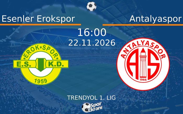 22 Kasım 2026 Esenler Erokspor vs Antalyaspor maçı Hangi Kanalda Saat Kaçta Yayınlanacak?