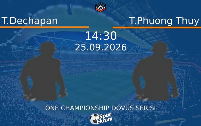25 Eylül 2026 T.Dechapan vs T.Phuong Thuy maçı Hangi Kanalda Saat Kaçta Yayınlanacak?