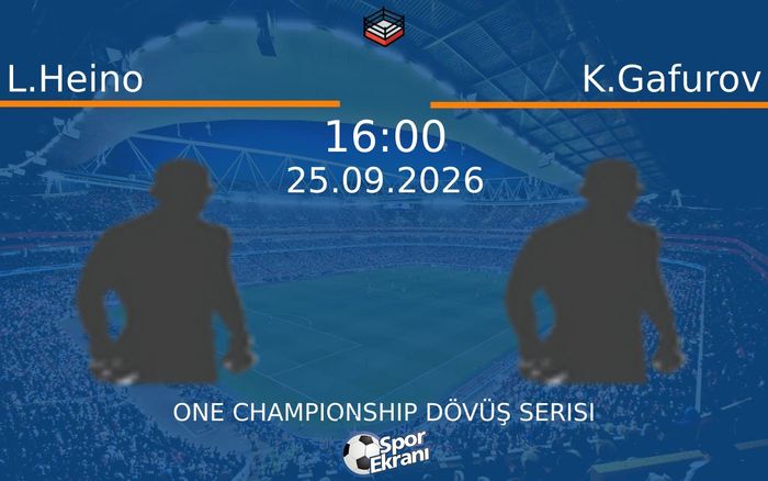 25 Eylül 2026 L.Heino vs K.Gafurov maçı Hangi Kanalda Saat Kaçta Yayınlanacak?