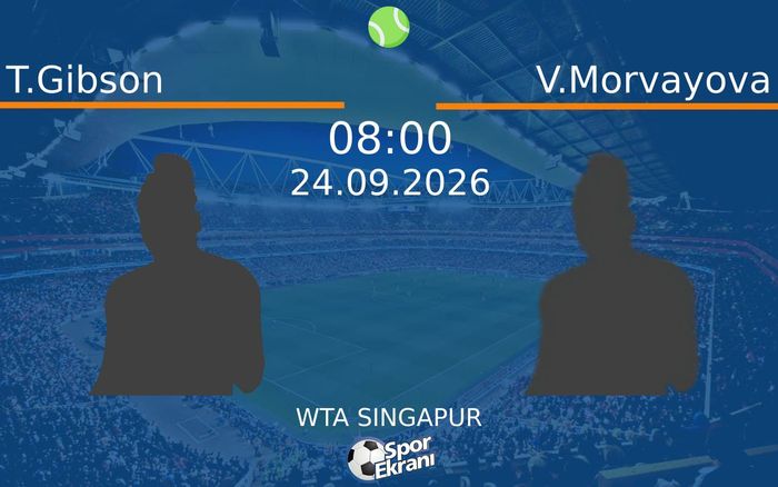 24 Eylül 2026 T.Gibson vs V.Morvayova maçı Hangi Kanalda Saat Kaçta Yayınlanacak?