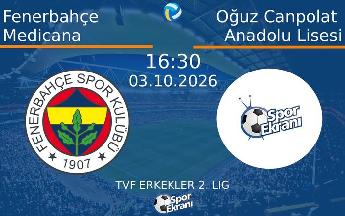 03 Ekim 2026 Fenerbahçe Medicana vs Oğuz Canpolat Anadolu Lisesi maçı Hangi Kanalda Saat Kaçta Yayınlanacak?