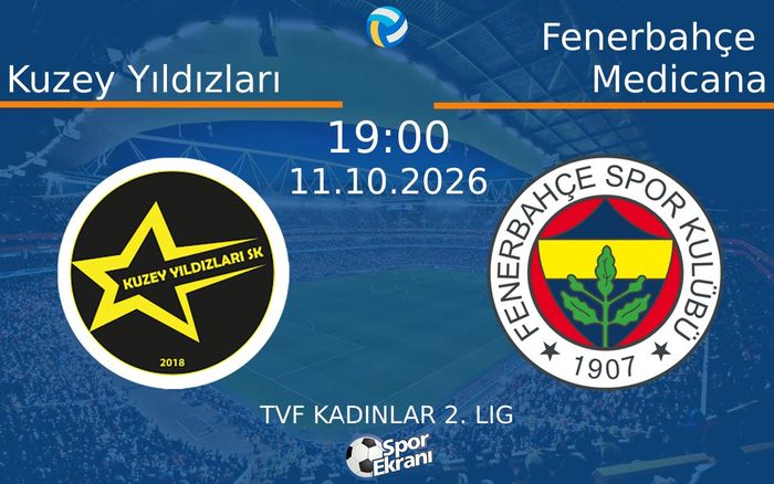11 Ekim 2026 Kuzey Yıldızları vs Fenerbahçe Medicana maçı Hangi Kanalda Saat Kaçta Yayınlanacak?