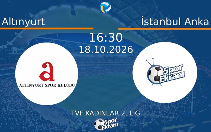 18 Ekim 2026 Altınyurt vs İstanbul Anka maçı Hangi Kanalda Saat Kaçta Yayınlanacak?