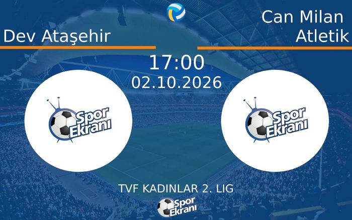 02 Ekim 2026 Dev Ataşehir vs Can Milan Atletik maçı Hangi Kanalda Saat Kaçta Yayınlanacak?