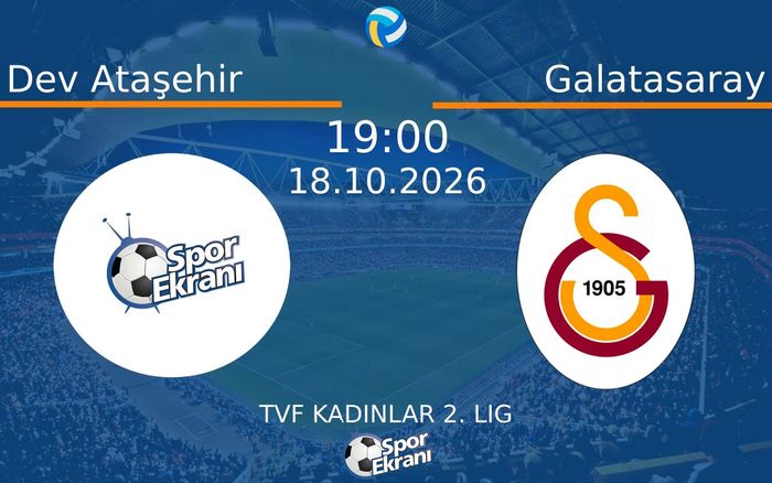 18 Ekim 2026 Dev Ataşehir vs Galatasaray maçı Hangi Kanalda Saat Kaçta Yayınlanacak?
