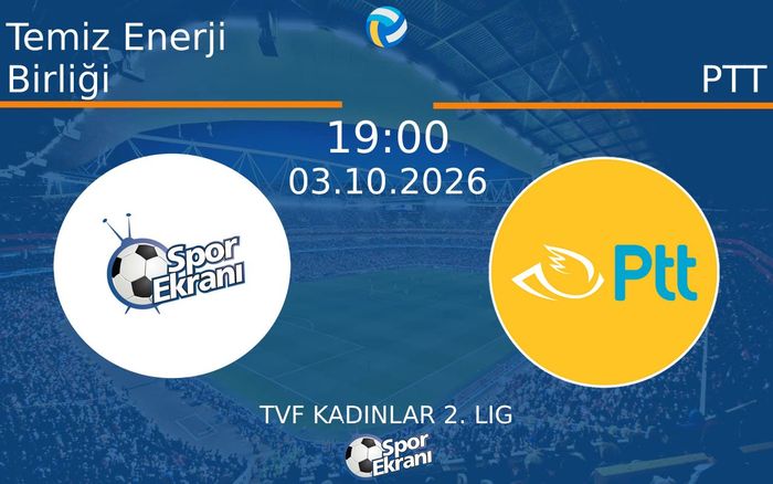 03 Ekim 2026 Temiz Enerji Birliği vs PTT maçı Hangi Kanalda Saat Kaçta Yayınlanacak? 03 Ekim 2026 Temiz Enerji Birliği vs PTT maçı Hangi Kanalda Saat Kaçta Yayınlanacak?