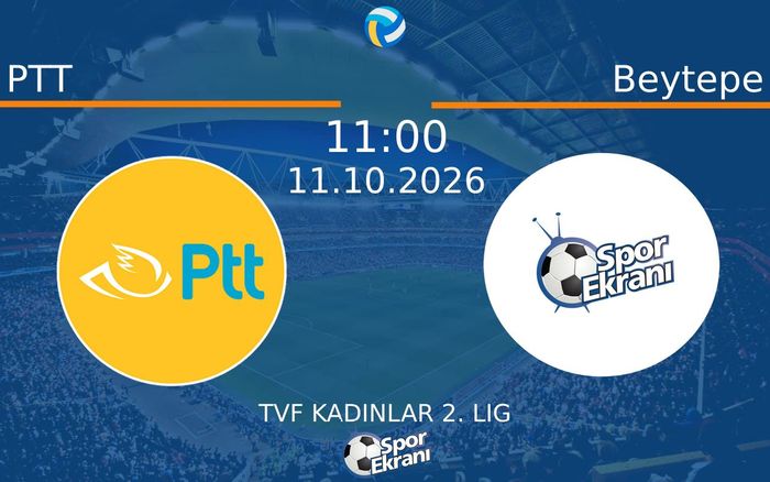 11 Ekim 2026 PTT vs Beytepe maçı Hangi Kanalda Saat Kaçta Yayınlanacak? 11 Ekim 2026 PTT vs Beytepe maçı Hangi Kanalda Saat Kaçta Yayınlanacak?