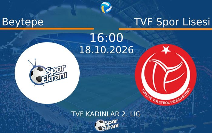 18 Ekim 2026 Beytepe vs TVF Spor Lisesi maçı Hangi Kanalda Saat Kaçta Yayınlanacak?