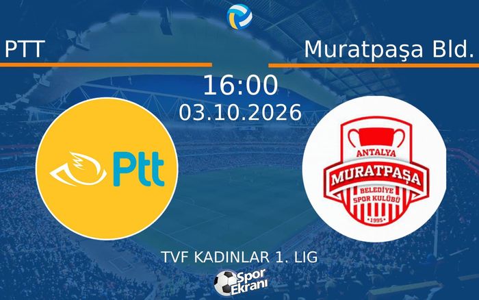 03 Ekim 2026 PTT vs Muratpaşa Bld. maçı Hangi Kanalda Saat Kaçta Yayınlanacak?
