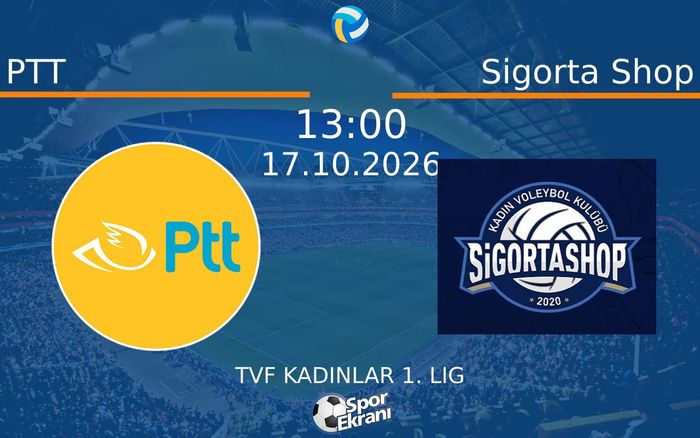17 Ekim 2026 PTT vs Sigorta Shop maçı Hangi Kanalda Saat Kaçta Yayınlanacak?