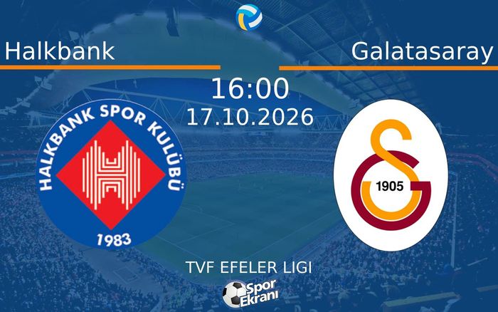 17 Ekim 2026 Halkbank vs Galatasaray maçı Hangi Kanalda Saat Kaçta Yayınlanacak?
