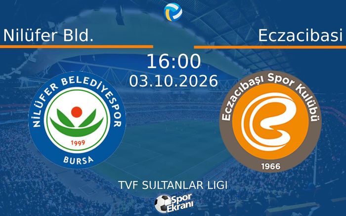 03 Ekim 2026 Nilüfer Bld. vs Eczacibasi maçı Hangi Kanalda Saat Kaçta Yayınlanacak?
