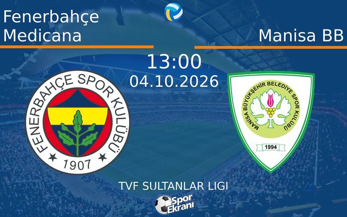 04 Ekim 2026 Fenerbahçe Medicana vs Manisa BB maçı Hangi Kanalda Saat Kaçta Yayınlanacak?