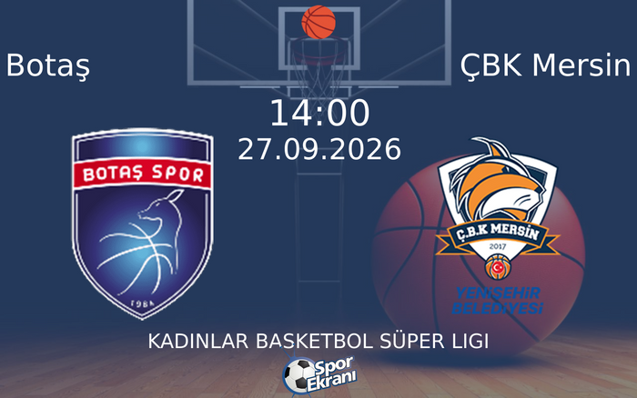 27 Eylül 2026 Botaş vs ÇBK Mersin maçı Hangi Kanalda Saat Kaçta Yayınlanacak?