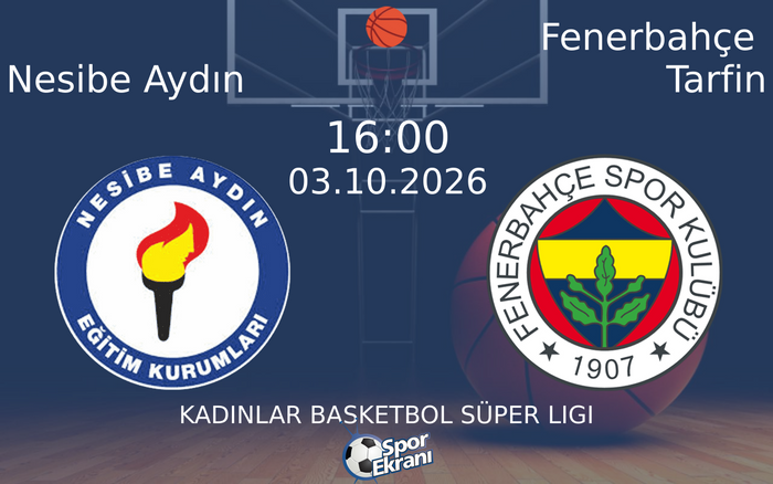 03 Ekim 2026 Nesibe Aydın vs Fenerbahçe Tarfin maçı Hangi Kanalda Saat Kaçta Yayınlanacak?