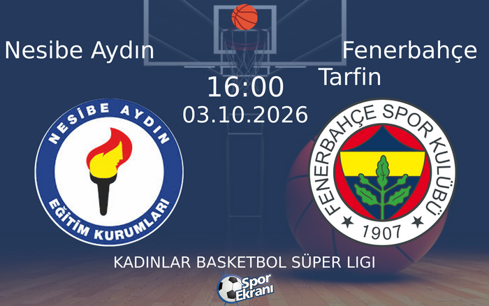 03 Ekim 2026 Nesibe Aydın vs Fenerbahçe Tarfin maçı Hangi Kanalda Saat Kaçta Yayınlanacak? 03 Ekim 2026 Nesibe Aydın vs Fenerbahçe Tarfin maçı Hangi Kanalda Saat Kaçta Yayınlanacak?