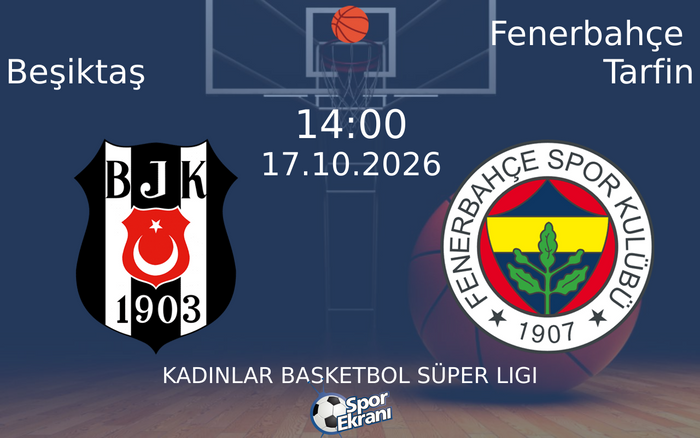 17 Ekim 2026 Beşiktaş vs Fenerbahçe Tarfin maçı Hangi Kanalda Saat Kaçta Yayınlanacak?