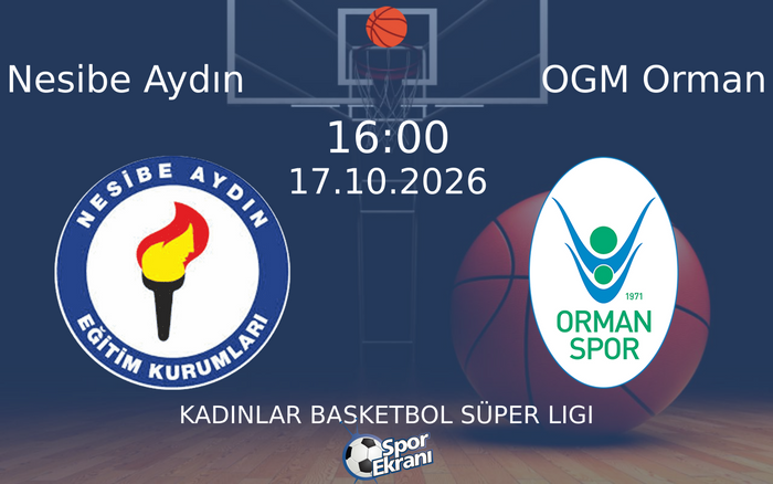 17 Ekim 2026 Nesibe Aydın vs OGM Orman maçı Hangi Kanalda Saat Kaçta Yayınlanacak?