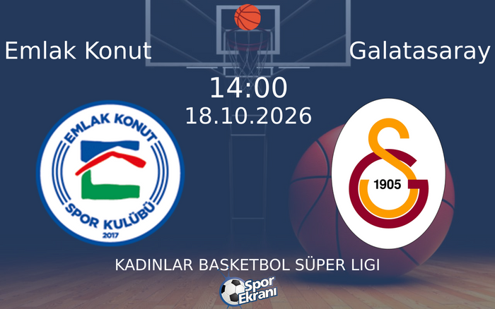 18 Ekim 2026 Emlak Konut vs Galatasaray maçı Hangi Kanalda Saat Kaçta Yayınlanacak?