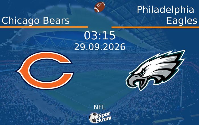 29 Eylül 2026 Chicago Bears vs Philadelphia Eagles maçı Hangi Kanalda Saat Kaçta Yayınlanacak?