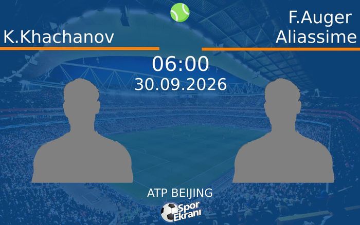30 Eylül 2026 K.Khachanov vs F.Auger Aliassime maçı Hangi Kanalda Saat Kaçta Yayınlanacak? 30 Eylül 2026 K.Khachanov vs F.Auger Aliassime maçı Hangi Kanalda Saat Kaçta Yayınlanacak?