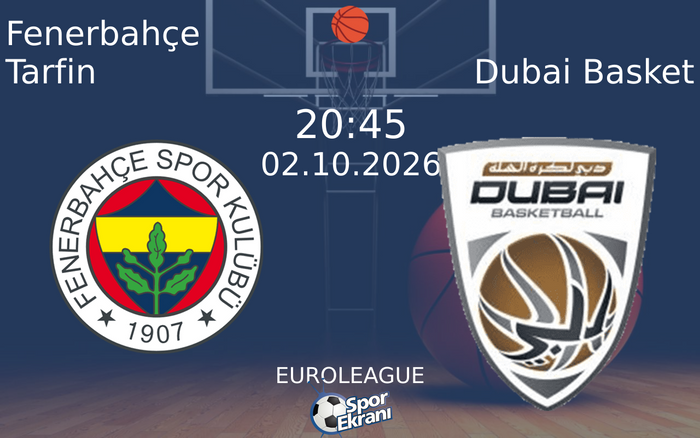 02 Ekim 2026 Fenerbahçe Tarfin vs Dubai Basket maçı Hangi Kanalda Saat Kaçta Yayınlanacak? 02 Ekim 2026 Fenerbahçe Tarfin vs Dubai Basket maçı Hangi Kanalda Saat Kaçta Yayınlanacak?