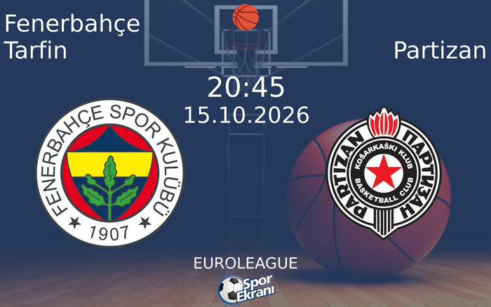 15 Ekim 2026 Fenerbahçe Tarfin vs Partizan maçı Hangi Kanalda Saat Kaçta Yayınlanacak?