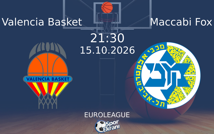 15 Ekim 2026 Valencia Basket vs Maccabi Fox maçı Hangi Kanalda Saat Kaçta Yayınlanacak? 15 Ekim 2026 Valencia Basket vs Maccabi Fox maçı Hangi Kanalda Saat Kaçta Yayınlanacak?