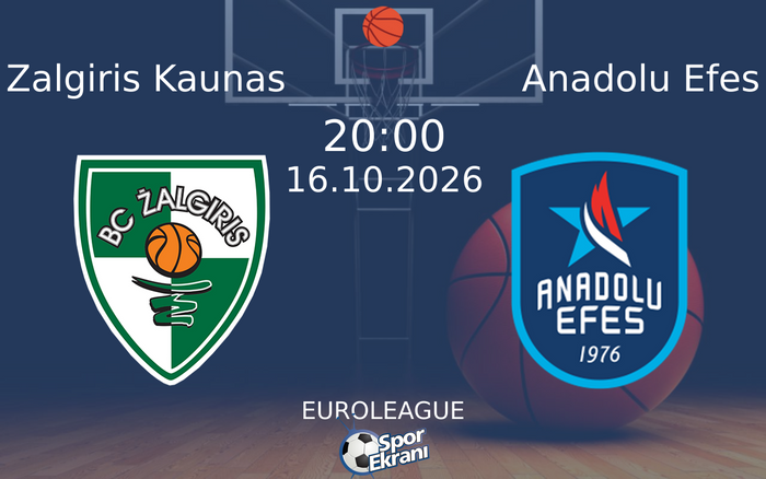 16 Ekim 2026 Zalgiris Kaunas vs Anadolu Efes maçı Hangi Kanalda Saat Kaçta Yayınlanacak?