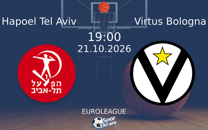 21 Ekim 2026 Hapoel Tel Aviv vs Virtus Bologna maçı Hangi Kanalda Saat Kaçta Yayınlanacak?